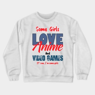 Some girls love anime and video games Crewneck Sweatshirt